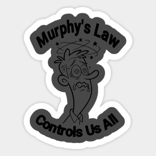 Murphy's Law Controls Us all Sticker